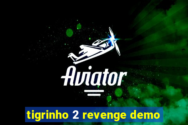tigrinho 2 revenge demo